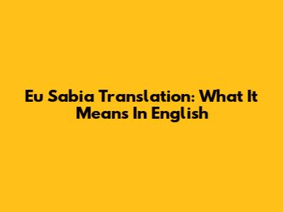 "Eu Sabia" Translation: What It Means In English