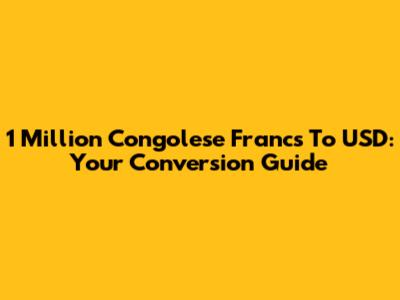 1 Million Congolese Francs To USD: Your Conversion Guide