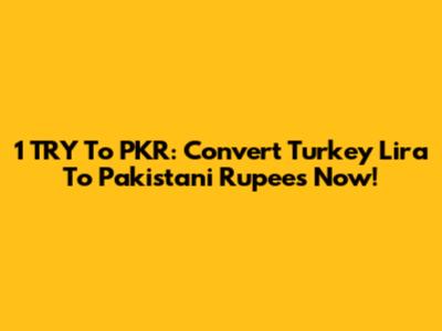 1 TRY To PKR: Convert Turkey Lira To Pakistani Rupees Now!