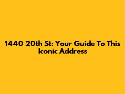 1440 20th St: Your Guide To This Iconic Address