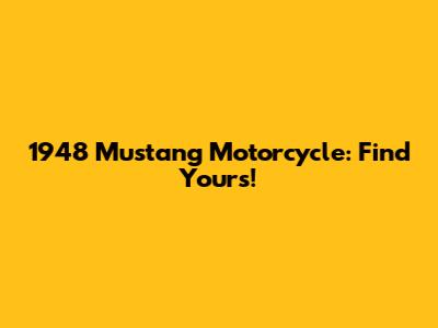 1948 Mustang Motorcycle: Find Yours!