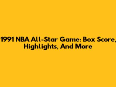 1991 NBA All-Star Game: Box Score, Highlights, And More