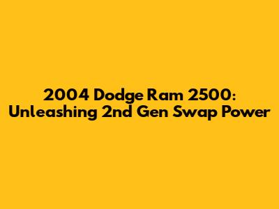 2004 Dodge Ram 2500: Unleashing 2nd Gen Swap Power