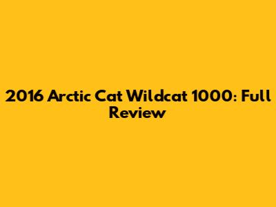2016 Arctic Cat Wildcat 1000: Full Review