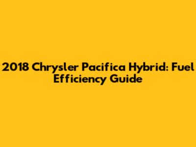 2018 Chrysler Pacifica Hybrid: Fuel Efficiency Guide