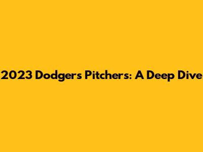 2023 Dodgers Pitchers: A Deep Dive