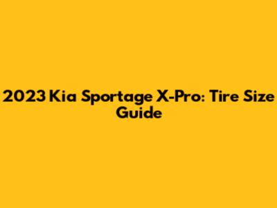 2023 Kia Sportage X-Pro: Tire Size Guide