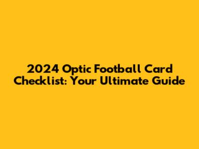 2024 Optic Football Card Checklist: Your Ultimate Guide