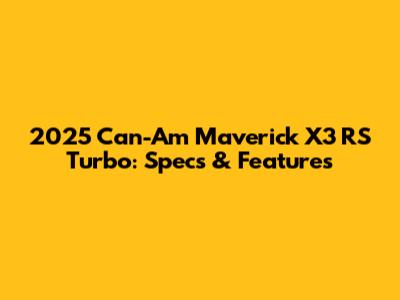 2025 Can-Am Maverick X3 RS Turbo: Specs & Features