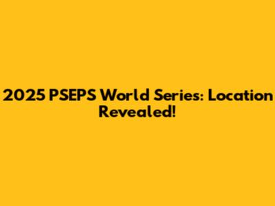 2025 PSEPS World Series: Location Revealed!