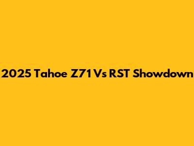 2025 Tahoe Z71 Vs RST Showdown