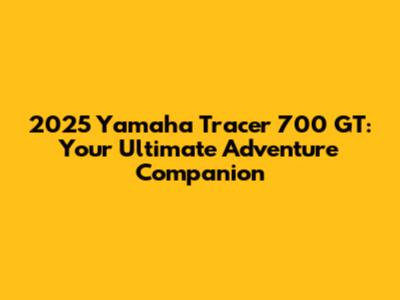 2025 Yamaha Tracer 700 GT: Your Ultimate Adventure Companion