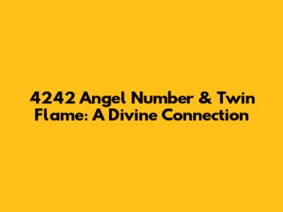 4242 Angel Number & Twin Flame: A Divine Connection