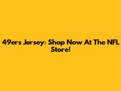 49ers Jersey: Shop Now At The NFL Store!