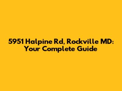 5951 Halpine Rd, Rockville MD: Your Complete Guide
