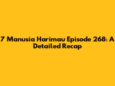 7 Manusia Harimau Episode 268: A Detailed Recap