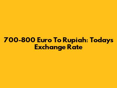 700-800 Euro To Rupiah: Today's Exchange Rate