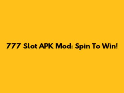 777 Slot APK Mod: Spin To Win!