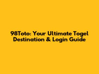 98Toto: Your Ultimate Togel Destination & Login Guide
