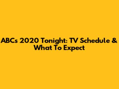 ABC's 2020 Tonight: TV Schedule & What To Expect