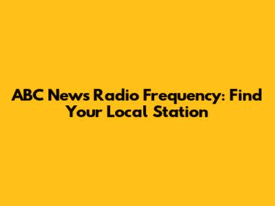 ABC News Radio Frequency: Find Your Local Station