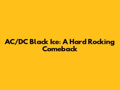 AC/DC Black Ice: A Hard Rocking Comeback