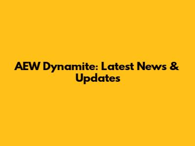 AEW Dynamite: Latest News & Updates