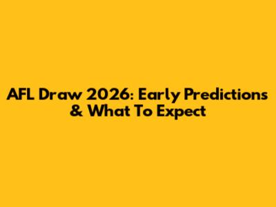 AFL Draw 2026: Early Predictions & What To Expect