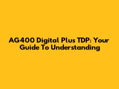 AG400 Digital Plus TDP: Your Guide To Understanding