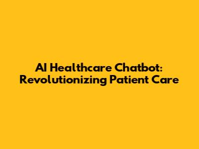 AI Healthcare Chatbot: Revolutionizing Patient Care