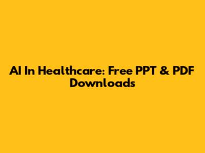AI In Healthcare: Free PPT & PDF Downloads
