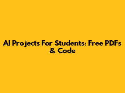 AI Projects For Students: Free PDFs & Code