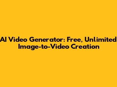 AI Video Generator: Free, Unlimited Image-to-Video Creation