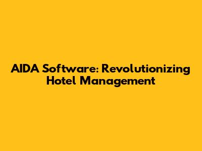 AIDA Software: Revolutionizing Hotel Management