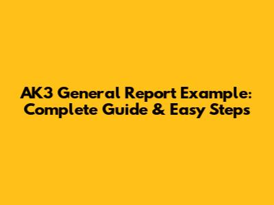 AK3 General Report Example: Complete Guide & Easy Steps