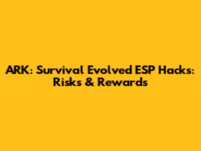 ARK: Survival Evolved ESP Hacks: Risks & Rewards