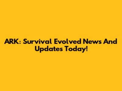 ARK: Survival Evolved News And Updates Today!