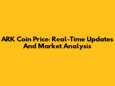 ARK Coin Price: Real-Time Updates And Market Analysis