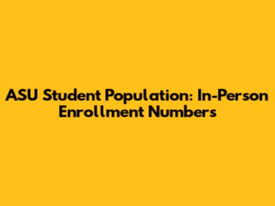 ASU Student Population: In-Person Enrollment Numbers