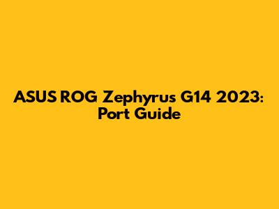 ASUS ROG Zephyrus G14 2023: Port Guide