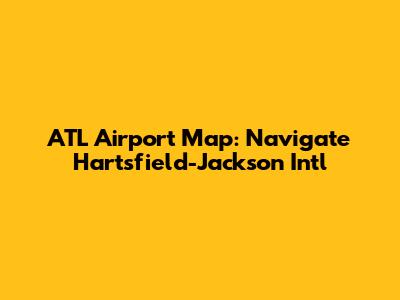 ATL Airport Map: Navigate Hartsfield-Jackson Int'l