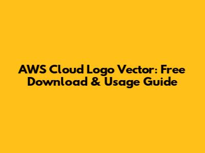 AWS Cloud Logo Vector: Free Download & Usage Guide