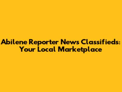Abilene Reporter News Classifieds: Your Local Marketplace