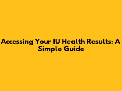 Accessing Your IU Health Results: A Simple Guide