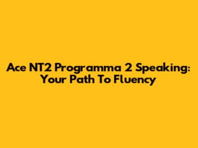 Ace NT2 Programma 2 Speaking: Your Path To Fluency