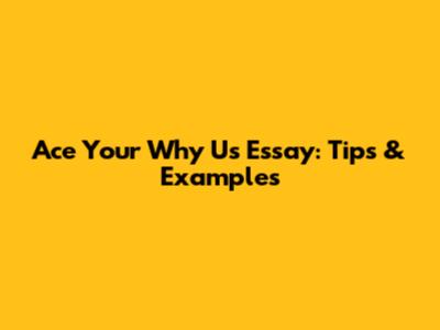 Ace Your 'Why Us' Essay: Tips & Examples