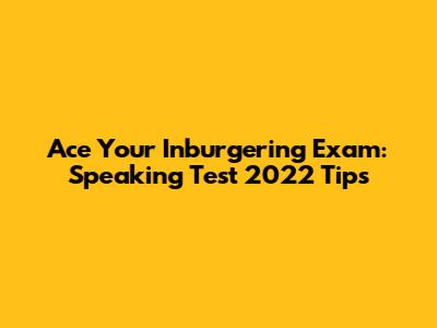 Ace Your Inburgering Exam: Speaking Test 2022 Tips
