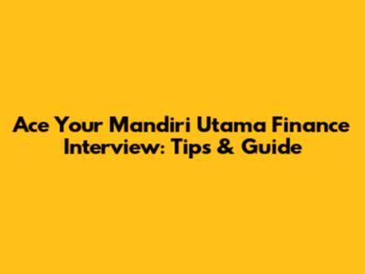 Ace Your Mandiri Utama Finance Interview: Tips & Guide