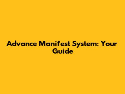 Advance Manifest System: Your Guide