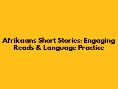 Afrikaans Short Stories: Engaging Reads & Language Practice